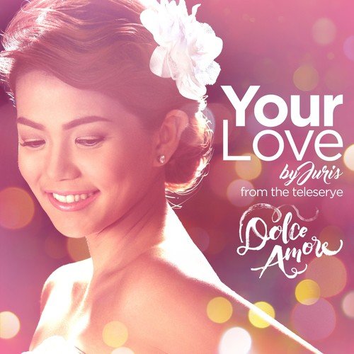 Your Love (Dolce Amore Teleserye Theme)