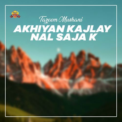 Akhiyan Kajlay Nal Saja K