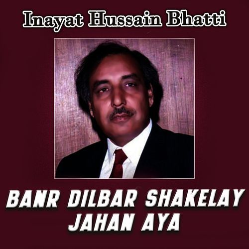 Banr Dilbar Shakelay Jahan Aya