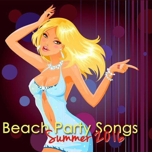 Beach Party Songs Summer 2016 - Beach House Music Ibiza Night Party Sexy Moves