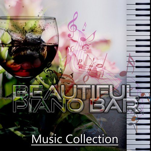 Beautiful Piano Bar Music Collection – The Best Piano Music, Ultimate Jazz Piano Lounge, Sentimental Piano Bar Music, Chillout Music, Restaurant Romantic Dinner, Gentle Piano Music for Cocktail Party