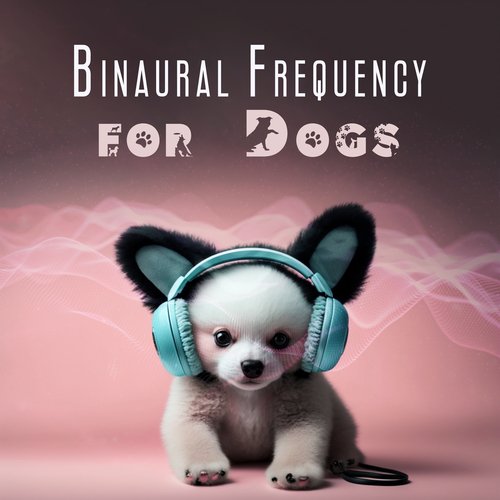 Binaural Frequency for Dogs: Healing Sound Therapy, Dogs Anxiety Relief, Calm Your Puppy