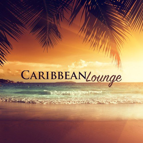 Caribbean Lounge - Sexy Lounge Music and Tropical Soothing Music for Relaxation and Spa_poster_image