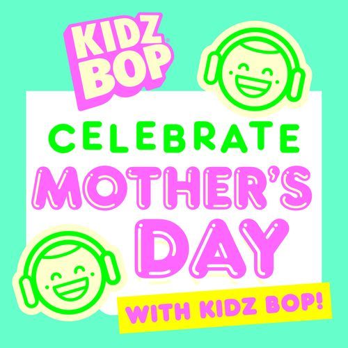 Celebrate Mother’s Day with KIDZ BOP!