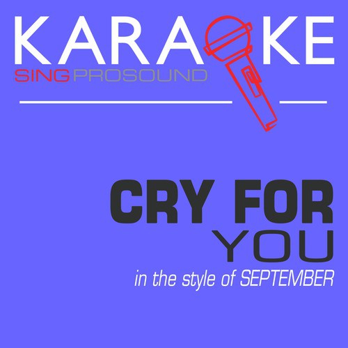 Cry for You (In the Style of September) [Karaoke with Background Vocal]