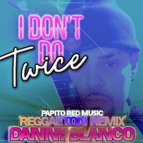 I Don't Do Twice (Papito Red Music / Reggaeton Remix) cover art