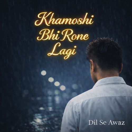 Khamoshi Bhi Rone Lagi