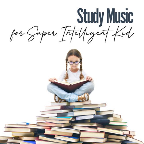 Study Music for Super Intelligent Kid: Increase Brain Power, Memory &amp; IQ of Your Child_poster_image