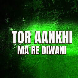 TOR AANKHI MA RE DIWANI-QS4CYjxyQwY