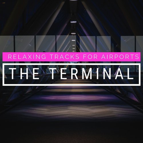 The Terminal - Relaxing Tracks for Airports