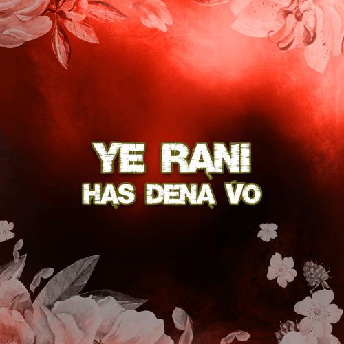 Ye Rani Has Dena Vo