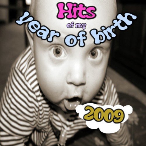 Hits of My Year of Birth-2009 / Hits Aus Meinem Geburtsjahr-2009