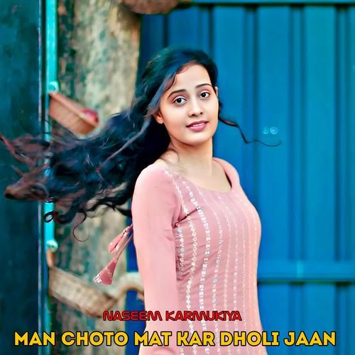 Man Choto Mat Kar Dholi Jaan