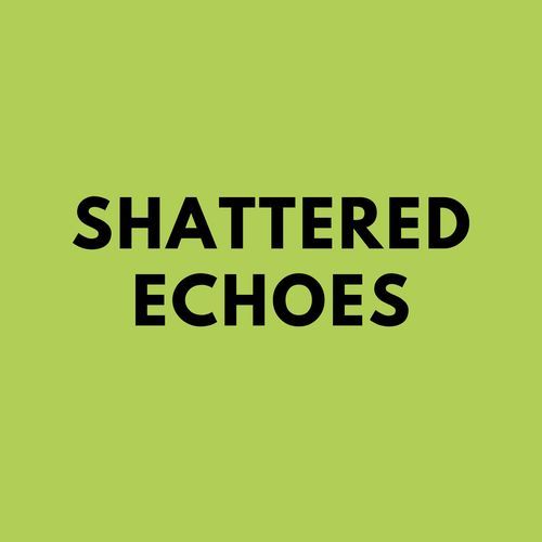 Shattered Echoes