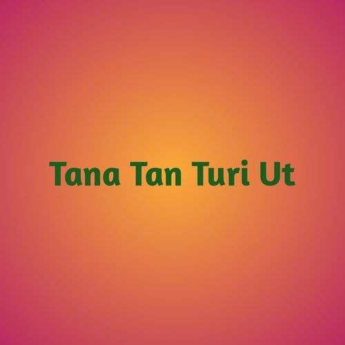 Tana Tan Turi Ut