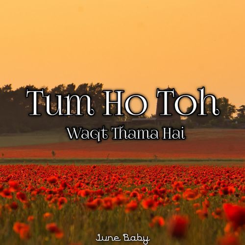 Tum Ho Toh Waqt Thama Hai