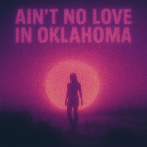 Ain't No Love In Oklahoma