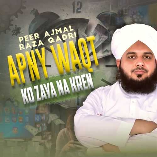 Apny Waqt Ko Zaya Na Kren