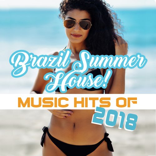 Brazil Summer House! (Music Hits of 2018, Ritmos Latinos de Club Caliente, Copacabana Café, Relax del Mar, Fitness Centre Music)