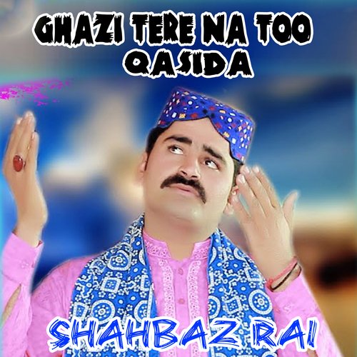 Ghazi Tere Na Too Qasida