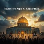 Hazir Hen Aqsa Ki Khatir Hum