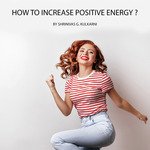 How to Increase Positive Energy in Yourself ?