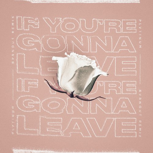 If You’re Gonna Leave (Bvrnout Remix)