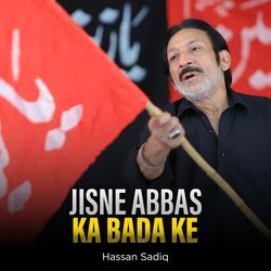 Jisne Abbas Ka Bada Ke by Hassan Sadiq