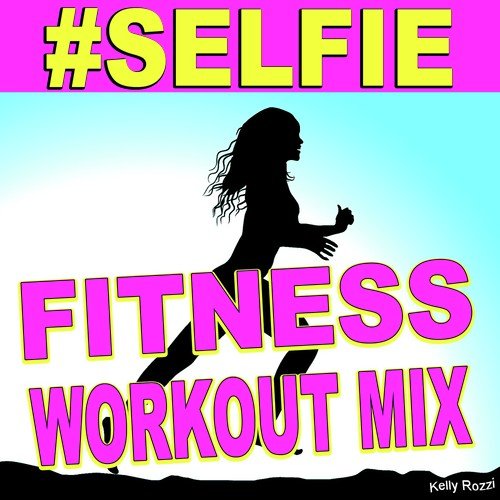 # Selfie (Let Me Take a Selfie) (Fitness Workout Mix)