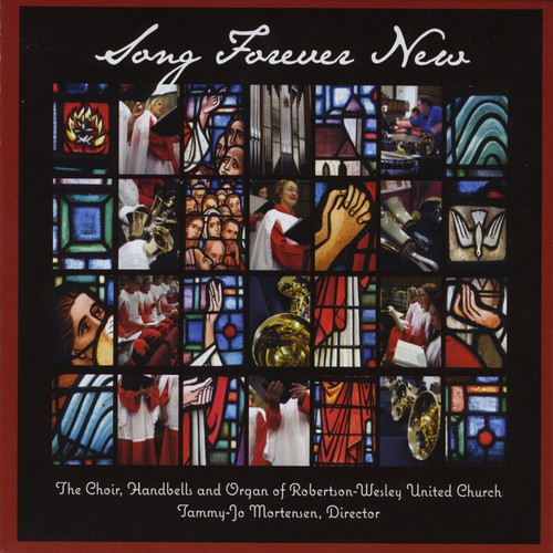 The Choir, Handbells and Organ of Robertson, Wesley United Church Tammy Jo Mortensen ,Director: Song Forever New
