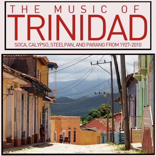 The Music of Trinidad: Soca, Calypso, Steelpan, And Parang