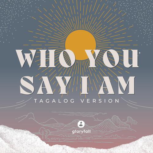 Who You Say I Am (Tagalog Version)