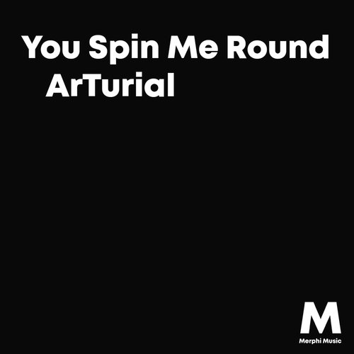 You Spin Me Round