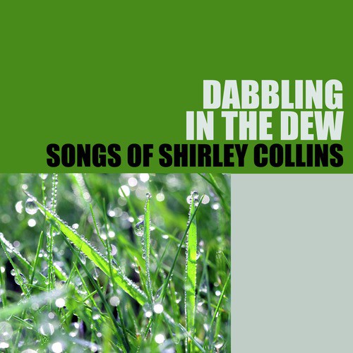 Dabbling in the Dew: Songs of Shirley Collins