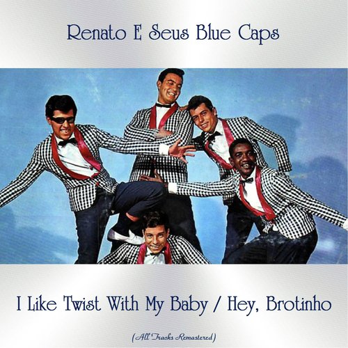 I Like Twist With My Baby / Hey, Brotinho (All Tracks Remastered)