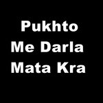Pukhto Me Darla Mata Kra