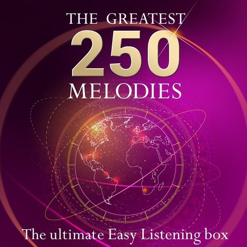 The Ultimate Easy Listening Box - the 250 Greatest Melodies (More Than 10 Hours Playing Time - Pop, Jazz & Swing Standards)