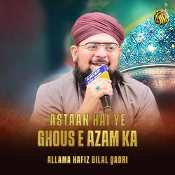 Astaan Hai Ye Ghous E Azam Ka