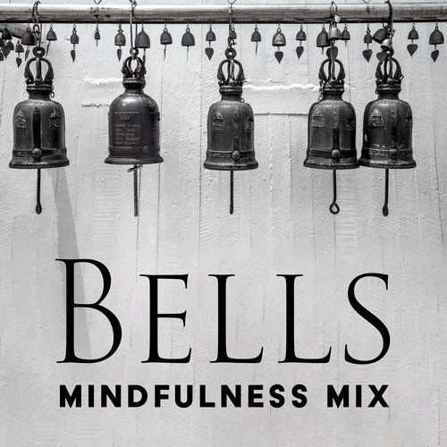 Bells Mindfulness Mix: Enhancing Your Meditation Practice with the Sounds of Bells & Nature