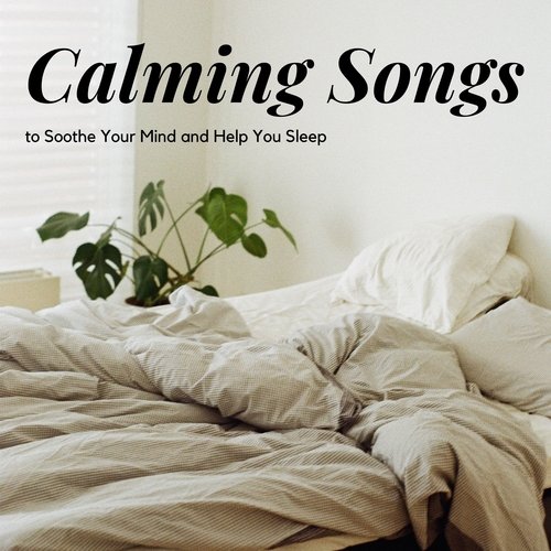 Calming Songs to Soothe Your Mind and Help You Sleep