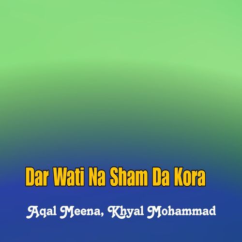 Dar Wati Na Sham Da Kora