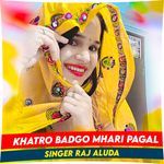 Khatro Badgo Mhari Pagal