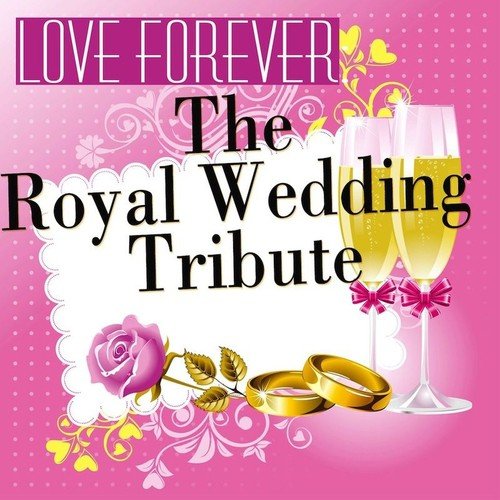 Love Forever: The Royal Wedding Tribute