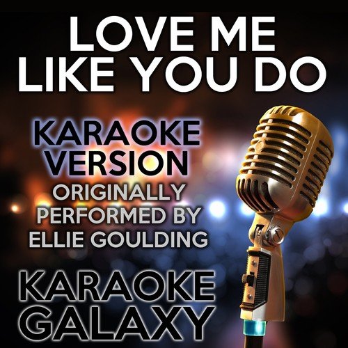Love Me Like You Do (Karaoke Version) (Originally Performed By Ellie Goulding)