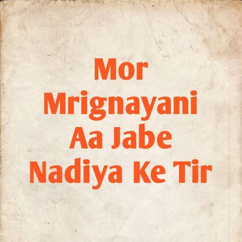 Mor Mrignayani Aa Jabe Nadiya Ke Tir