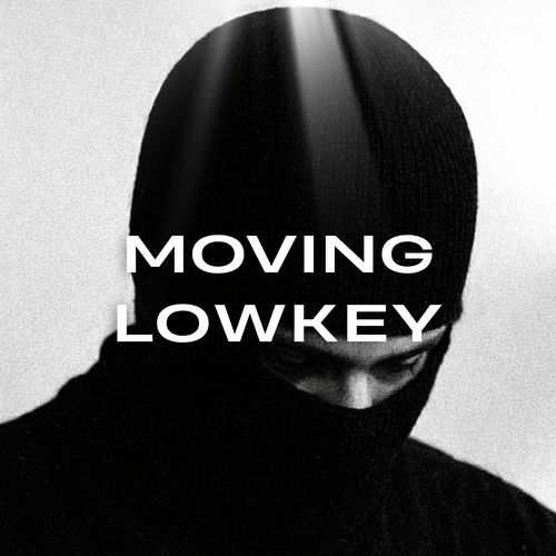 Moving Lowkey