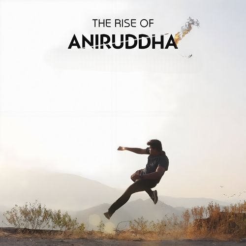 The Rise Of Aniruddha