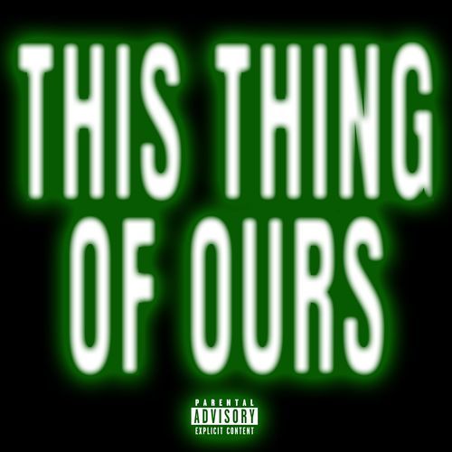This Thing Of Ours
