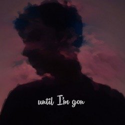 until I'm gon