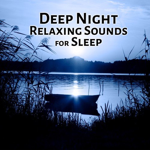 Deep Night Relaxing Sounds for Sleep – Night Inspiration, Sleep Well, Wave Sounds, Bedtime, Calm Night, Meditation and Sleep, Deep Relaxation
